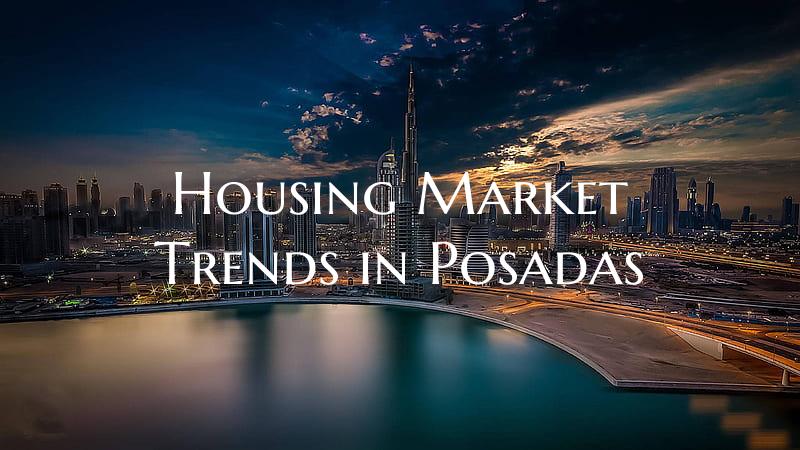 Housing Market Trends in Posadas