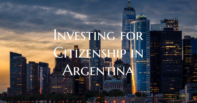 Investing for Citizenship in Argentina