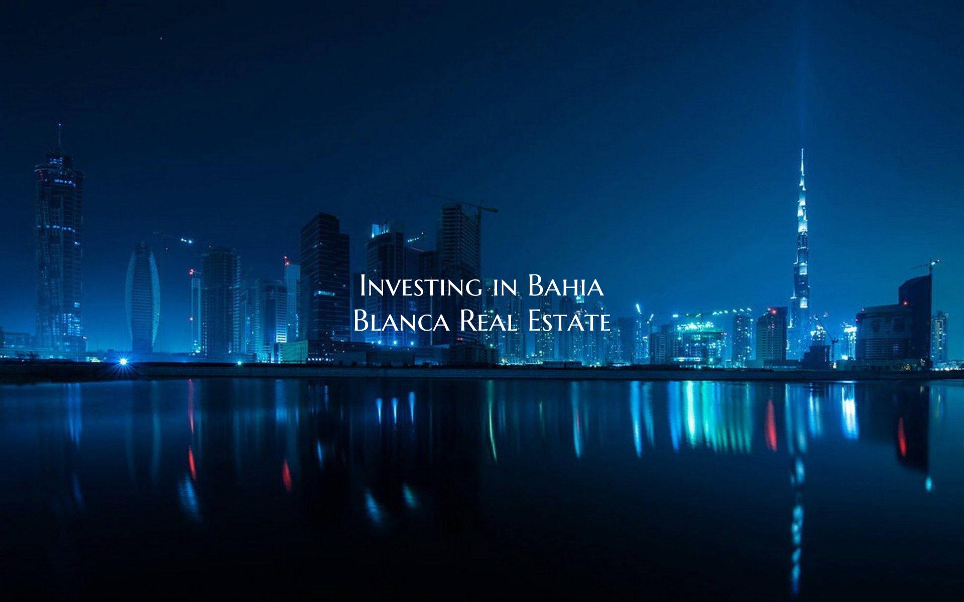 Investing in Bahia Blanca Real Estate