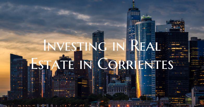 Investing in Real Estate in Corrientes