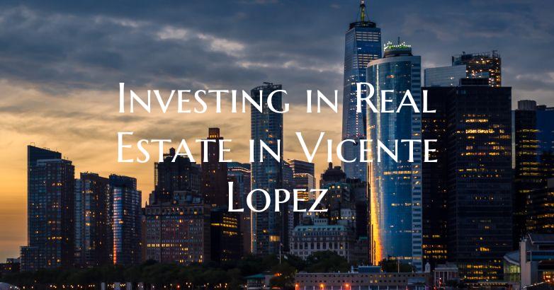 Investing in Real Estate in Vicente Lopez