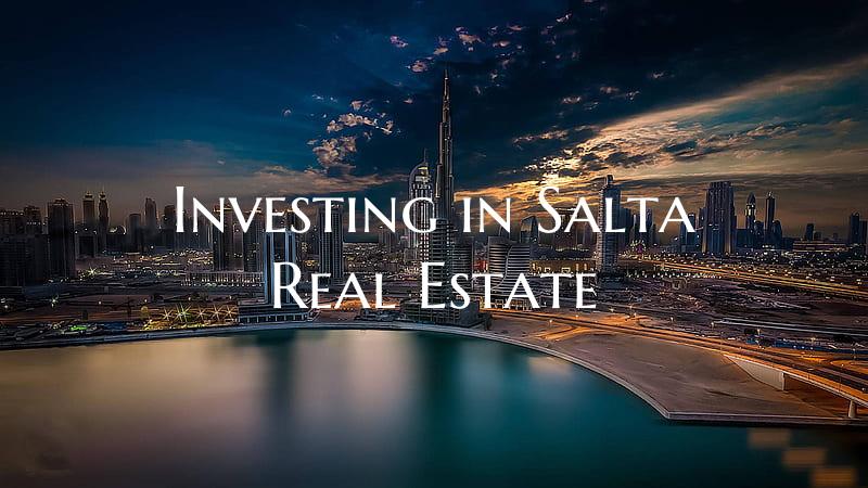 Investing in Salta Real Estate