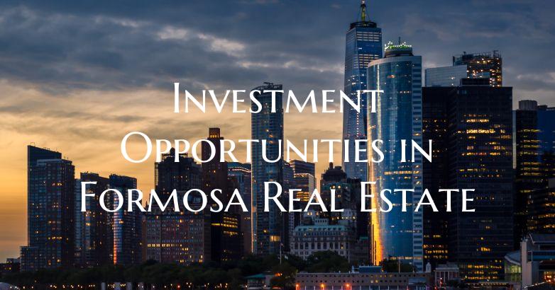 Investment Opportunities in Formosa Real Estate