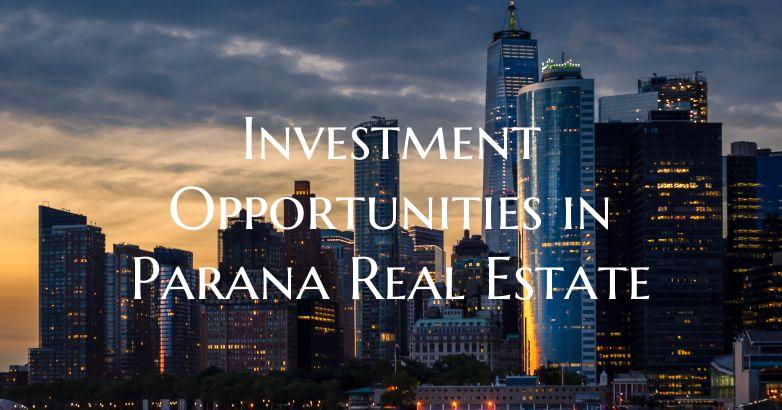 Investment Opportunities in Parana Real Estate