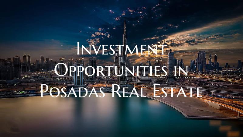 Investment Opportunities in Posadas Real Estate