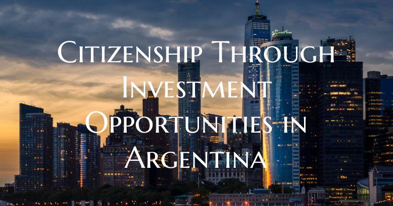 Citizenship Through Investment Opportunities in Ar...