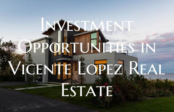 Investment Opportunities in Vicente Lopez Real Est...