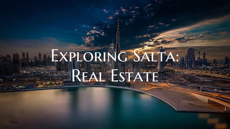 Exploring Salta: Real Estate