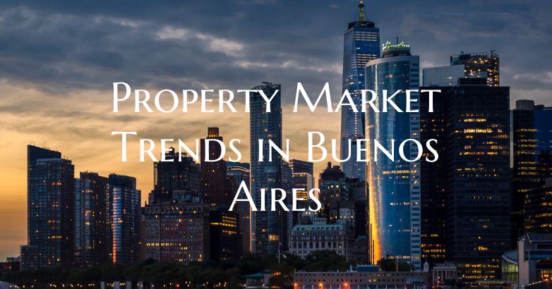 Property Market Trends in Buenos Aires