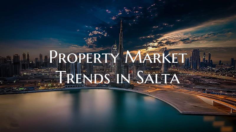 Property Market Trends in Salta