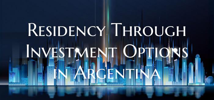 Residency Through Investment Options in Argentina